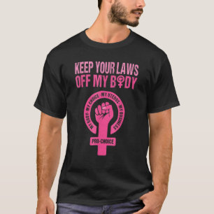Keep Your Laws Off My Body My Choice Pro Choice Ab T-Shirt