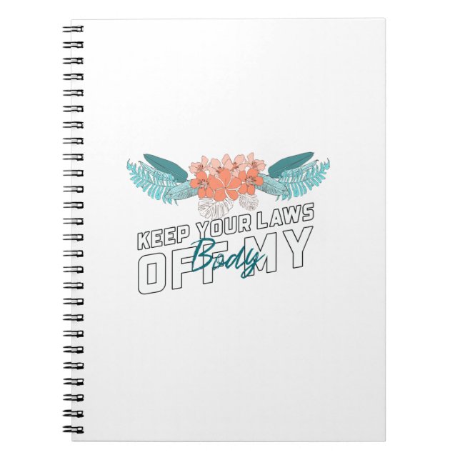Keep Your Laws Off My Body Notebook (Front)