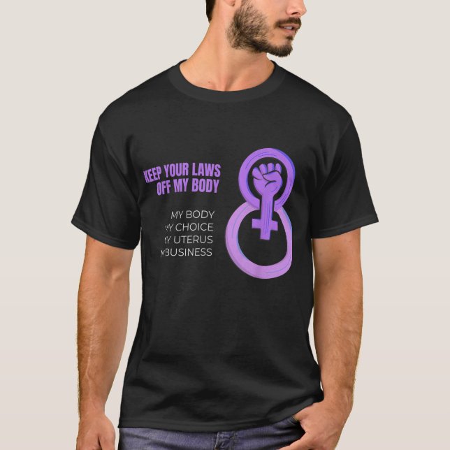 Keep Your Laws Off My Body Pro-Choice Feminist T-Shirt (Front)