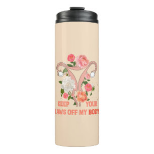 Keep Your Laws Off My Body Pro-choice Thermal Tumbler