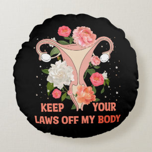 Keep Your Laws Off My Body Round Cushion