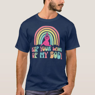 Keep Your Laws Off My Body  T-Shirt