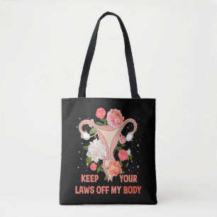 Keep Your Laws Off My Body Tote Bag