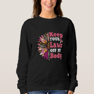 Keep Your Laws Off My Body Uterus Women Rights Leo Sweatshirt