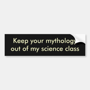 Keep your mythologyout of my science class bumper sticker