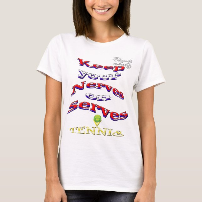 Keep your nerves on serves Tennis Basic T-Shirt (Front)