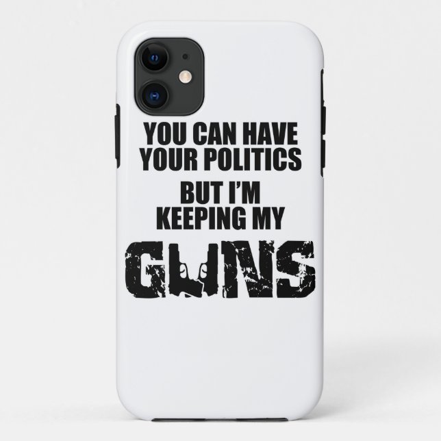 Keep Your Politics, I'm Keeping My Guns Case-Mate iPhone Case (Back)