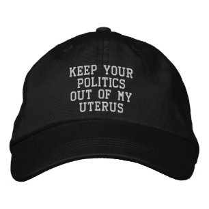 Keep your politics out of my uterus white black  embroidered hat