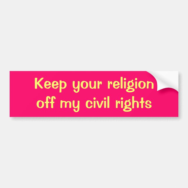 Keep your religion off my civil rights bumper sticker (Front)