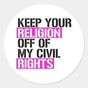 Keep your religion off of my civil rights classic round sticker