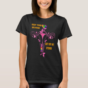 Keep Your Religion Out Of My Uterus Pro-Choice T-Shirt