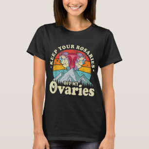 Keep Your Rosaries Off My Ovaries Feminist Women's T-Shirt