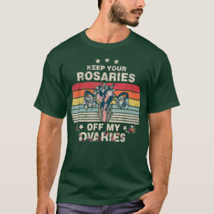 Keep Your Rosaries Off My Ovaries Feminist Womens T-Shirt