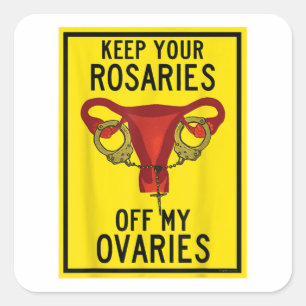 Keep Your Rosaries Off My Ovaries Funny Feminist P Square Sticker