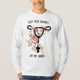 Keep Your Rosaries Off My Ovaries Funny Feminist P T-Shirt