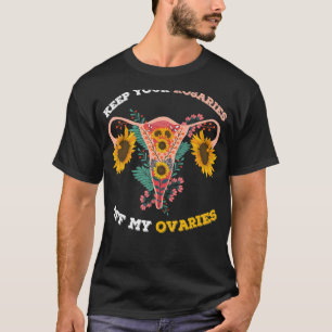 Keep Your Rosaries Out Of My Ovaries Pro Choice Ba T-Shirt