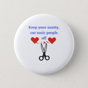 Keep your sanity cut toxic people off 6 cm round badge