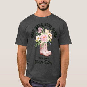Keep Your Soul Clean and Your Boots Dirty Gardener T-Shirt