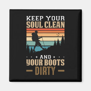 Keep Your Soul Clean And Your Boots Dirty Hiking Magnet