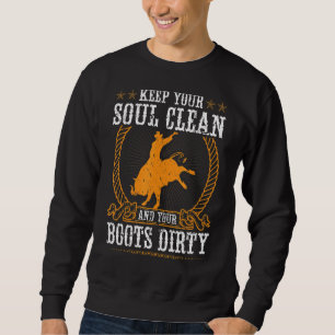 Keep Your Soul Clean And Your Boots Dirty Rodeo Bu Sweatshirt