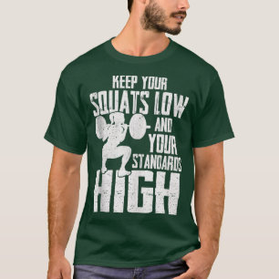 Keep Your Squats Low & Your Standards High Womens T-Shirt