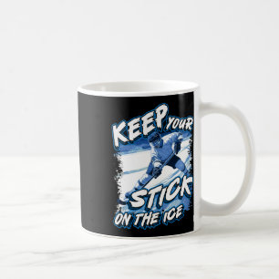Keep Your Stick On The Ice, Hockey Player Saying, Coffee Mug