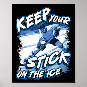 Keep Your Stick On The Ice, Hockey Player Saying, Poster