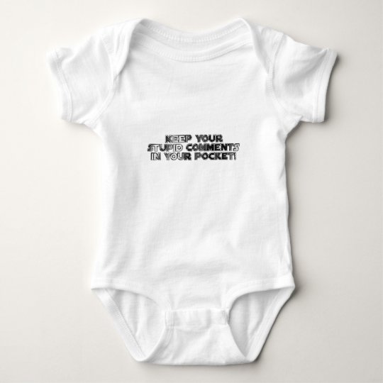 Keep your stupid comments baby bodysuit