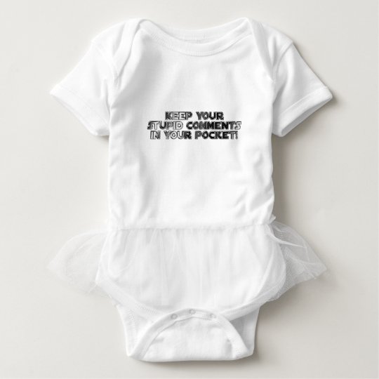 Keep your stupid comments baby bodysuit