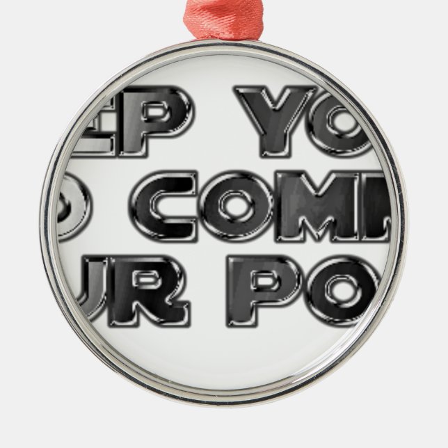 Keep your stupid comments metal ornament (Front)