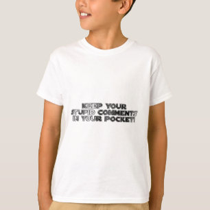 Keep your stupid comments T-Shirt