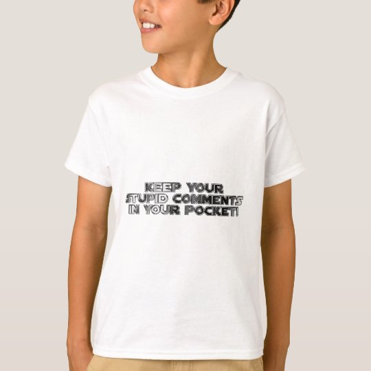 Keep your stupid comments T-Shirt