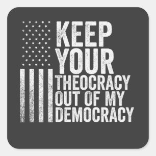 Keep Your Theocracy Our of my Democracy Harris Square Sticker