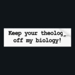 Keep your theology off my biology! bumper sticker<br><div class="desc">typewriter courier font text reads "keep your theology off my biology!"</div>