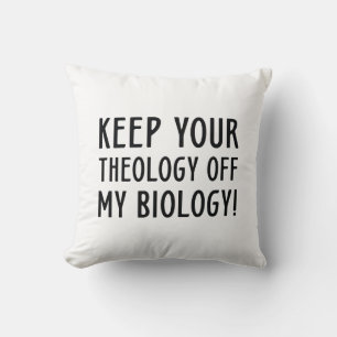 Keep Your Theology Off My Biology Cushion