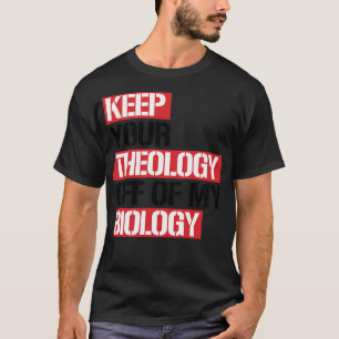 Keep Your Theology Off My Biology T-Shirt