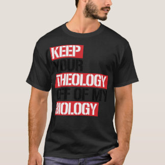Keep Your Theology Off My Biology T-Shirt