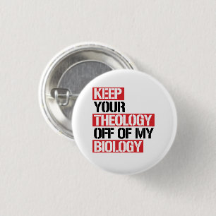 Keep Your Theology Off of my Biology 3 Cm Round Badge