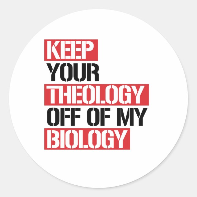 Keep Your Theology Off of my Biology Classic Round Sticker (Front)