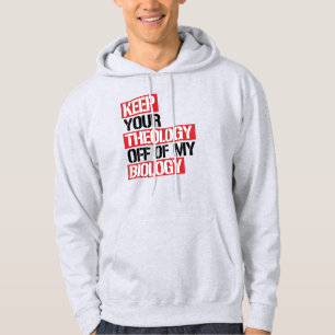 Keep Your Theology Off of my Biology Hoodie