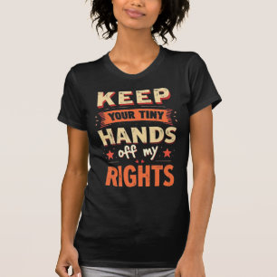 Keep Your Tiny Hands Off My Rights -Vintage Resist T-Shirt
