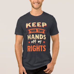 Keep Your Tiny Hands Off My Rights -Vintage Resist Tri-Blend Shirt
