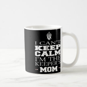 Keeper Mom Soccer Tee Funny I Can't Keep Calm Goal Coffee Mug