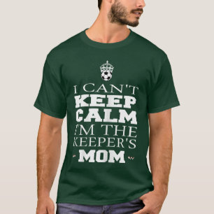 Keeper Mom Socceree Funny I Cant Keep Calm Goalie T-Shirt