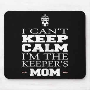 Keeper Mum Soccer Tee Funny I Can't Keep Calm Goal Mouse Pad