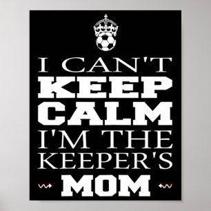 Keeper Mum Soccer Tee Funny I Can't Keep Calm Goal Poster