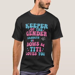 Keeper Of The Gender Burnouts or Bows Titi Loves Y T-Shirt