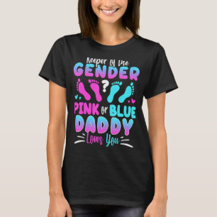 Keeper Of The Gender Pink Or Blue Daddy Loves You T-Shirt