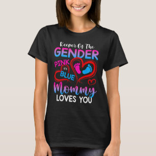 Keeper Of The Gender Pink Or Blue Mommy Loves You  T-Shirt