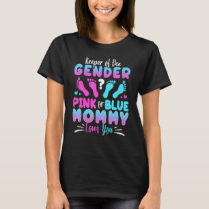 Keeper Of The Gender Pink Or Blue Mummy Loves You  T-Shirt